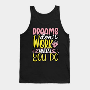 Dreams Don't Work Unless You Do Tank Top